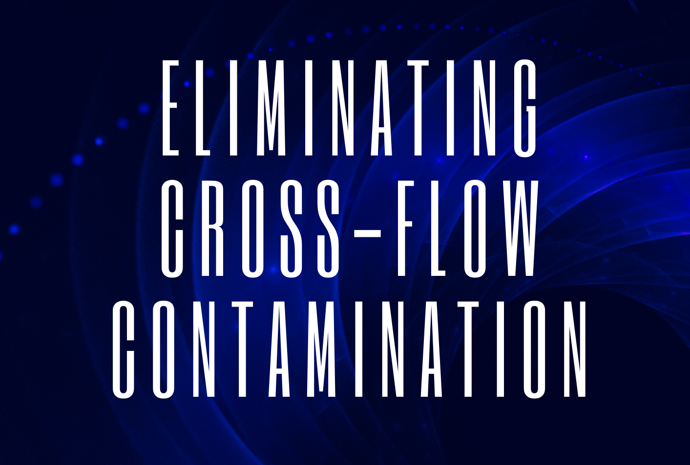 eliminating cross flow contamination