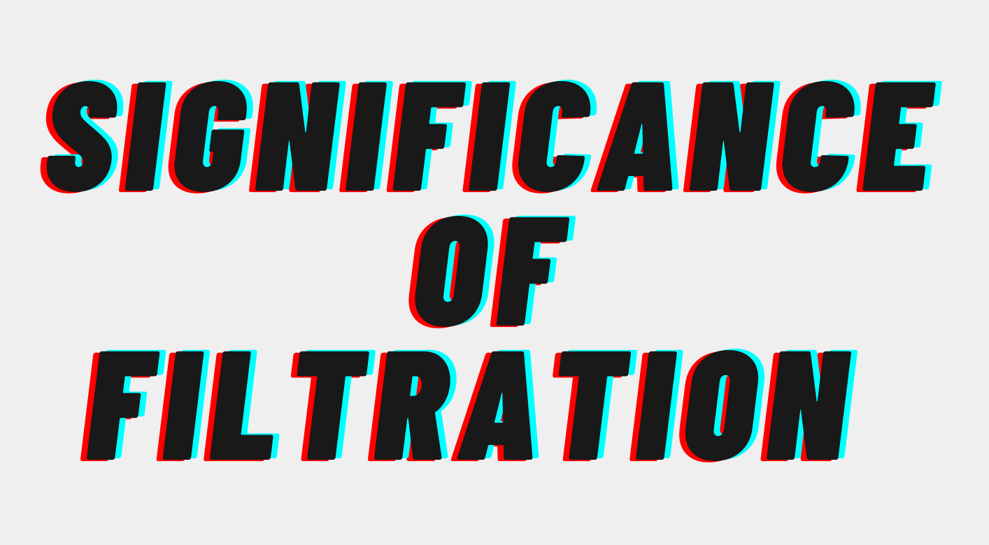 signifance of filtration