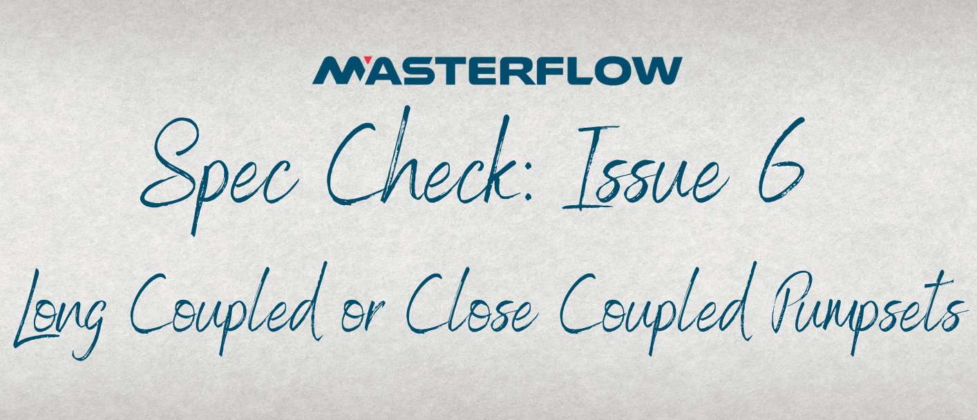 Spec Check: Issue 6 Long Coupled or Close Coupled Pumpsets