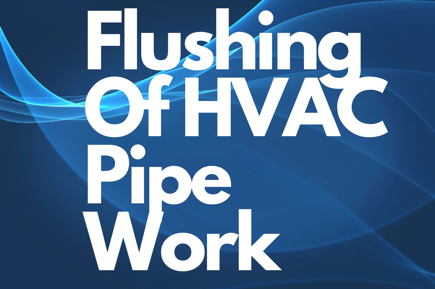 Flushing Of HVAC Pipe Work | Masterflow